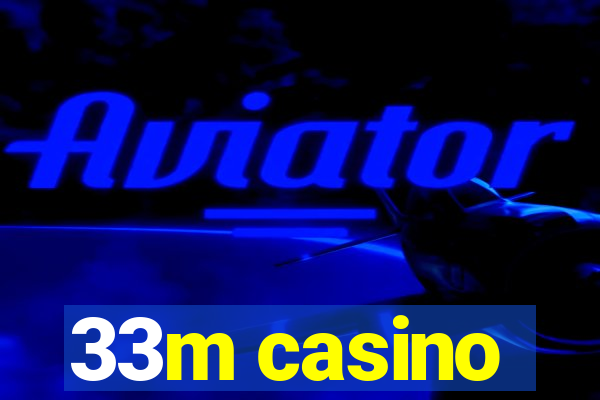 33m casino